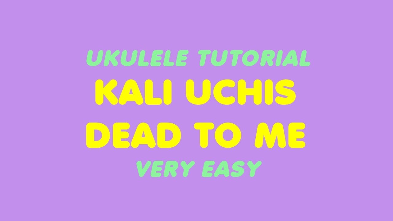 Dead To Me Kali Uchis Easy Ukulele Tutorial Youtube Dead To Me Kali Uchis Easy Ukulele Tutorial Youtube