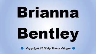 Career Overview How To Pronounce Brianna Bentley