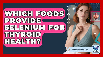 Which Foods Provide Selenium For Thyroid Health? - Thyroid Wellness Hub