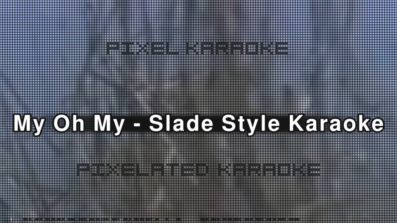 My Oh My in Slade Style Karaoke My Oh My in Slade Style Karaoke