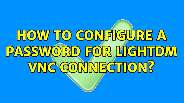 Ubuntu: How to configure a password for LightDM VNC connection?