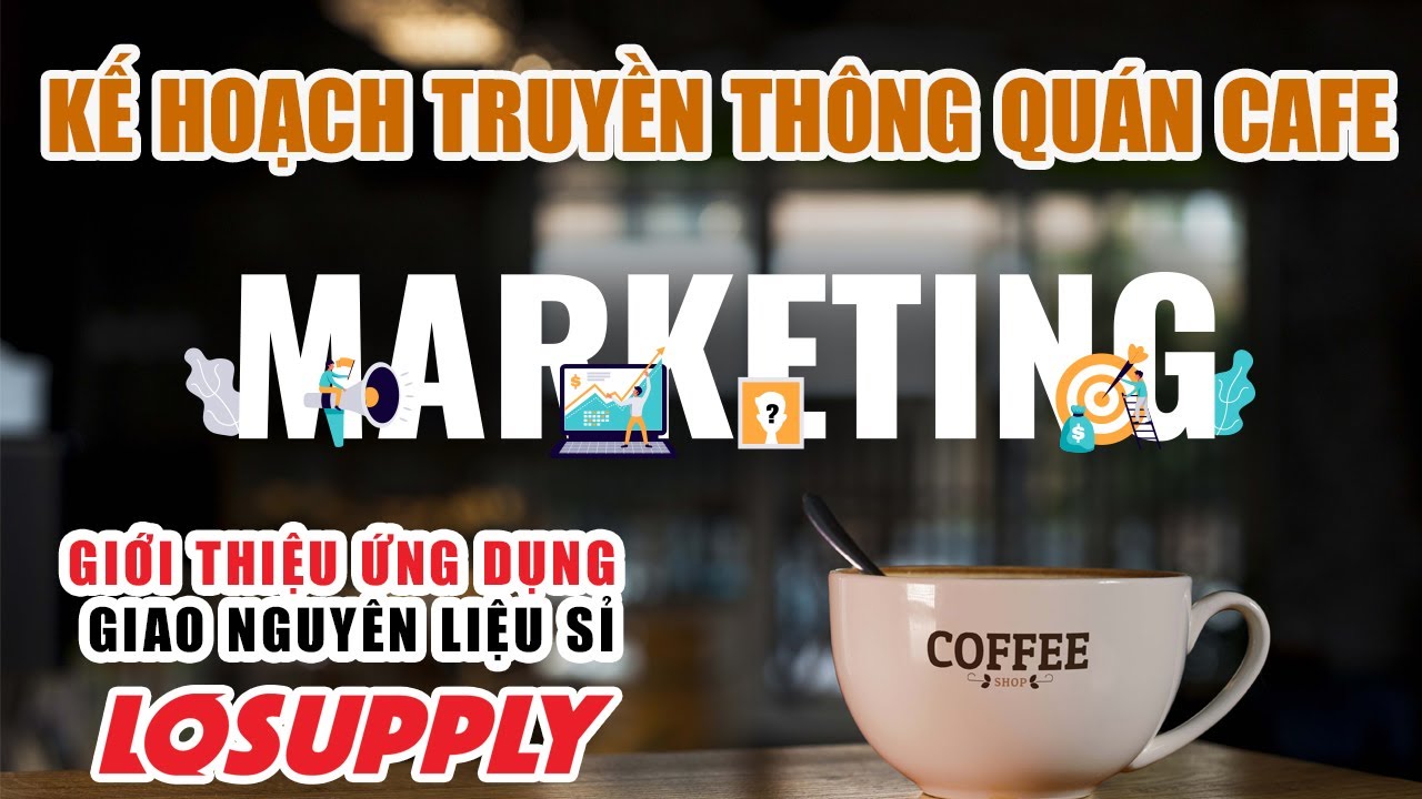 cung cấp kem cho quán cafe Update New Lập kế hoạch truyền thông cho quán cà phê ( P1 ) | Giới thiệu ứng dụng đặt nguyên liệu sỉ Lo-Supply