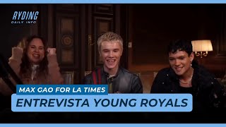 Entevista Young Royals | Max Gao for LA Times [Legendado PT-BR] [ENG] [ESP]