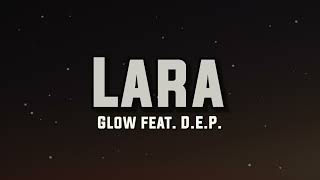 Glow feat. D.E.P. - Lara (Lyrics)