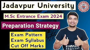 Jadavpur University M.Sc Entrance Exam 2024 Preparation Strategy & Tips🔥|| Exam Pattern || Syllabus