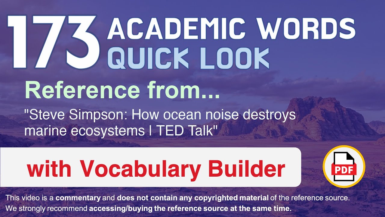 173 Academic Words Quick Look Ref from "How ocean noise destroys marine ecosystems | TED Talk"