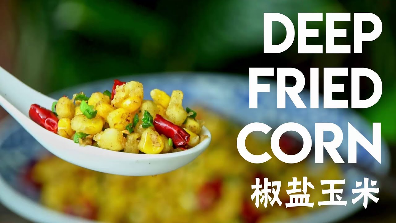 Deep Fried Corn, Hubei-style (椒盐玉米) | Chinese Cooking Demystified