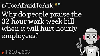 Why do people praise the 32 hour work week bill when it will hurt hourly employees