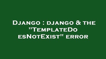 Django : django & the "TemplateDoesNotExist" error