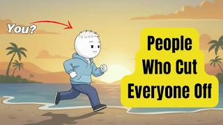 Psychology of People Who Cut Everyone Off