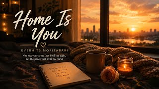 Home Is You | Emotional Pop Ballad | EverHits Moritabari