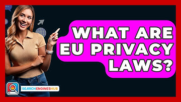 What Are EU Privacy Laws? - SearchEnginesHub.com