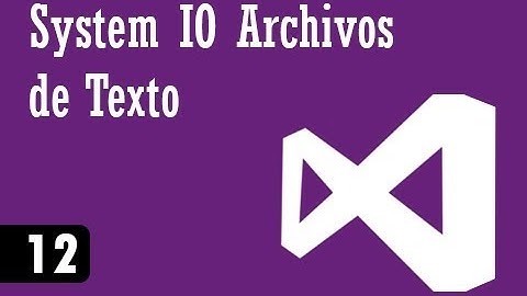 C# Intermedio - 12 - System IO Archivos de Texto