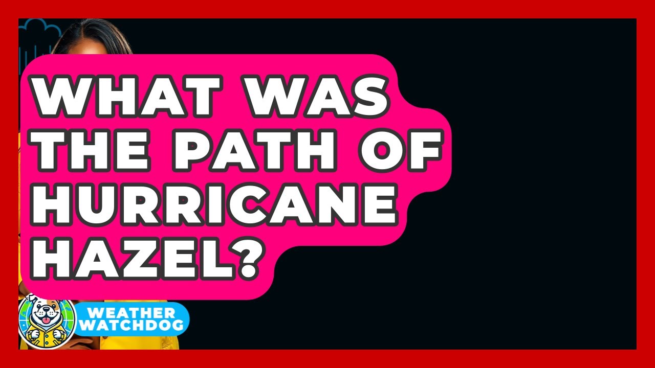 What Was The Path Of Hurricane Hazel? - Weather Watchdog