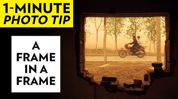 Photography Tips (in 1 Minute) - A Frame in a Frame