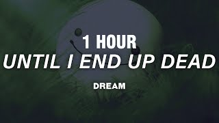 [1 HOUR] Dream - Until I End Up Dead (Lyrics)