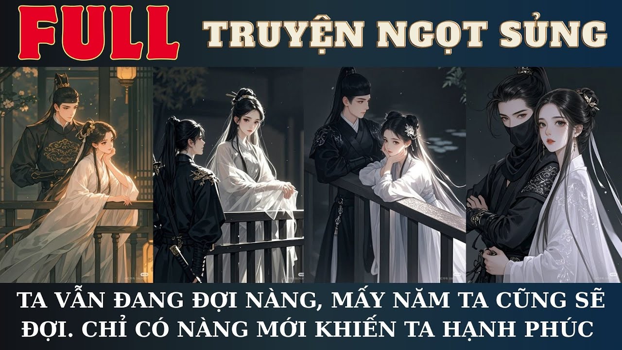 TA VẪN ĐANG ĐỢI NÀNG, MẤY NĂM TA CŨNG SẼ ĐỢI. CHỈ CÓ NÀNG MỚI KHIẾN TA HẠNH PHÚC | AUDIO TRUYỆN