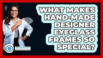 What Makes Hand-made Designer Eyeglass Frames So Special? - Optometry Knowledge Base