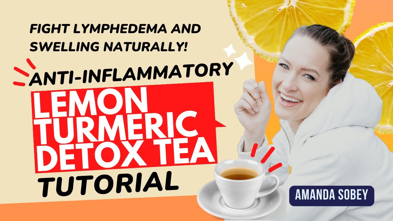 Reduce Lymphedema Swelling with Lemon Turmeric Detox Tea Anti