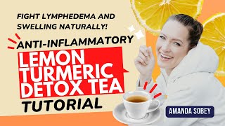 Reduce Lymphedema Swelling With Lemon Turmeric Detox Tea Anti-Inflammatory Recipe & Tutorial