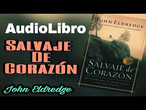 salvaje de corazon -  John eldredge AudioLibro