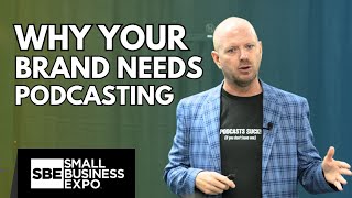 Why Your Brand Needs Podcasting | Small Business Expo 2025