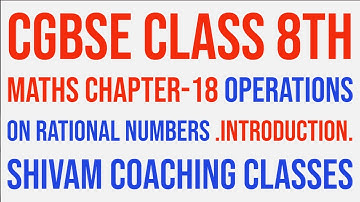 CGBSE CLASS 8TH MATHS CHAPTER-18 OPERATIONS ON RATIONAL NUMBERS .INTRODUCTION.