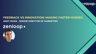 Feedback vs innovation: Making faster horses with Andy Mura - Sr Director of Marketing at Zenloop