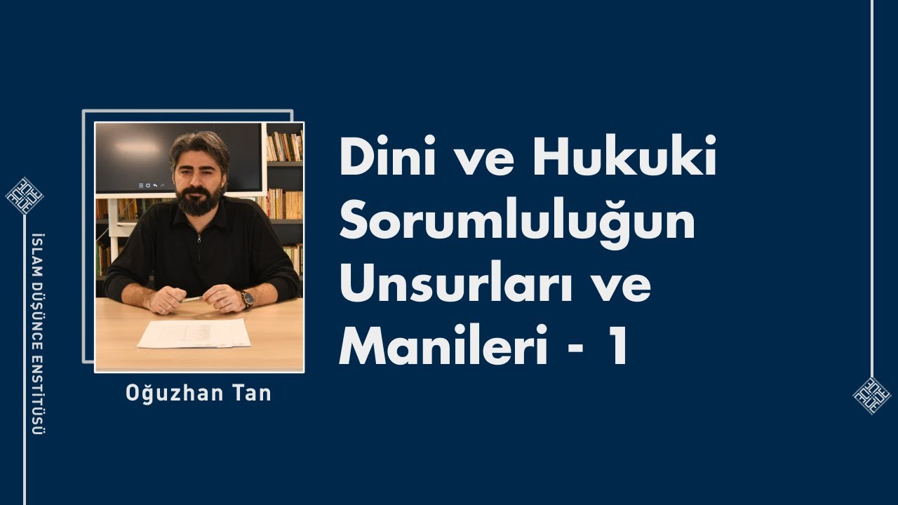 Oğuzhan Tan I Dini ve Hukuki Sorumluluğun Unsurları ve Manileri - 1