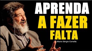 APRENDA A FAZER FALTA - Mario Sérgio Cortella (Motivacional)