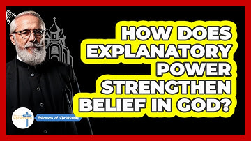 How Does Explanatory Power Strengthen Belief In God?