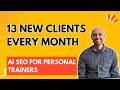 13 New Clients Every Month: AI SEO For Personal Trainers