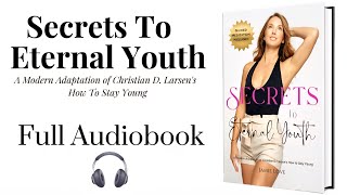 Secrets to Eternal Youth (Full Audiobook) | Stay Young, Reverse Aging & Unlock Vitality