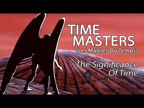 Time Masters (Les Maîtres Du Temps) - The Significance Of Time