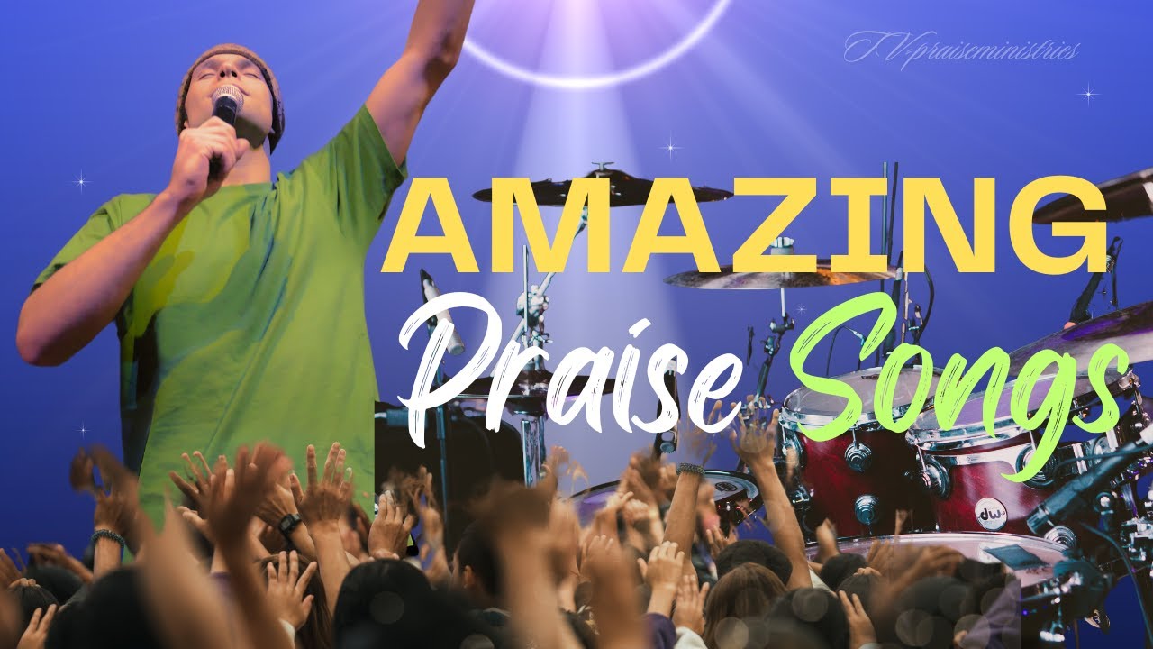 Amazing Praise songs - YouTube