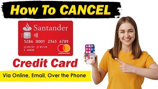 How to cancel Santander Credit Card | Cancel Santander Credit Card Online via Phone.