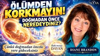 Ölümden Korkmayın Doğmadan Önce Neredeydiniz? Diane Brandonın Şaşırtıcı Hatıraları