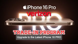 Verizon Trade-In Program - Upgrade to the Latest iPhone 16 PRO