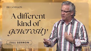 The Power of Royal Generosity - Bill Johnson Sermon | The Beauty of Wisdom Series, Part 3