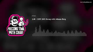 2.40 - CIFF 2025 Recap with Johann Berg