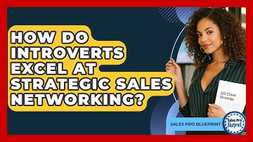 How Do Introverts Excel At Strategic Sales Networking? - Sales Pro Blueprint