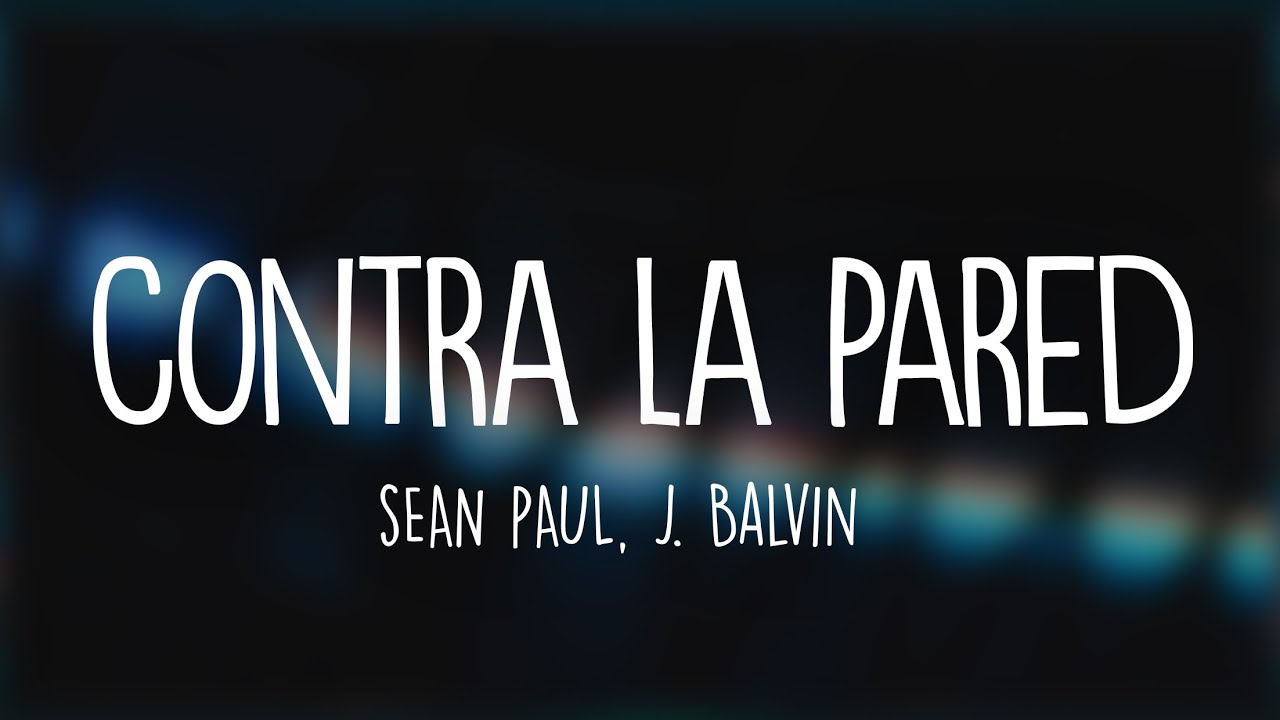 Figura esponja pierna Sean Paul, J Balvin - Contra La Pared (Lyrics / Letra) - YouTube