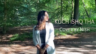 Kuch Ishq Tha | Sampul oleh Nish | Penghormatan kepada Farida Khanum