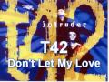 Capture de la vidéo T42 - Don't Let My Love 12" Mix