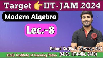 Modern Algebra Lec(8) | Target👉IIT-JAM 2024/CSIR-NAT | by Parimal Sir (Ph.D., M.Sc. IIT-Delhi, GATE)