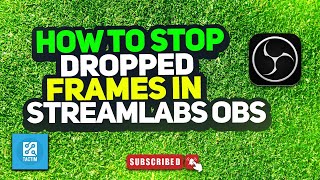 How to stop dropped frames in streamlabs OBS 2025