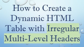 How to Create a Dynamic HTML Table with Irregular Multi-Level Headers