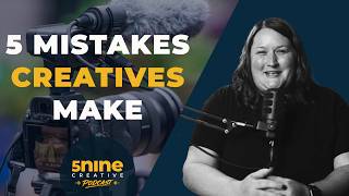 5 Mistakes Creatives Make | 5Nine Podcast Episode 4