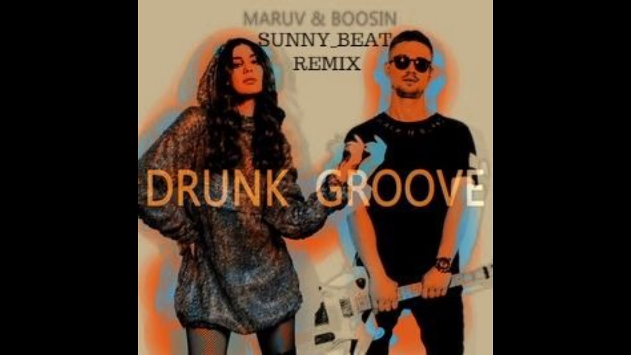 MARUV & Boosin – Drunk Groove (Sunny_Beat Remix) - YouTube