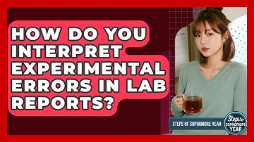 How Do You Interpret Experimental Errors In Lab Reports? - Steps to Sophomore Year